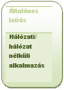 Lekerek�tett t�glalap: �ltal�nos le�r�s
H�l�zati/ h�l�zat n�lk�li alkalmaz�s




